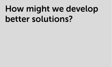 How might we better solutions?