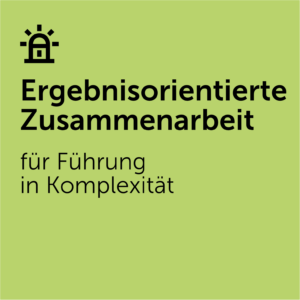 Ergebnisorientierte Zusammenarbeit für Führung in Komplexität